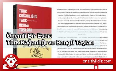 Önemli Bir Eser: Türk Kağanlığı ve Bengü Taşları