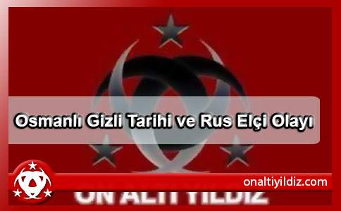 Osmanlı Gizli Tarihi ve Rus Elçi Olayı