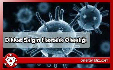 Dikkat Salgın Hastalık Olasılığı	