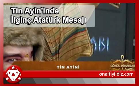 Tin Ayin'inde İlginç Atatürk Mesajı
