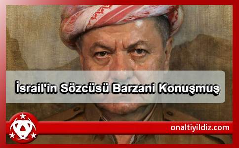 İsrail'in Sözcüsü  Barzani Konuşmuş