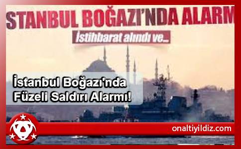 İstanbul Boğazı'nda Füzeli Saldırı Alarmı!