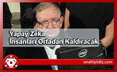 Yapay Zeka İnsanları Ortadan Kaldıracak