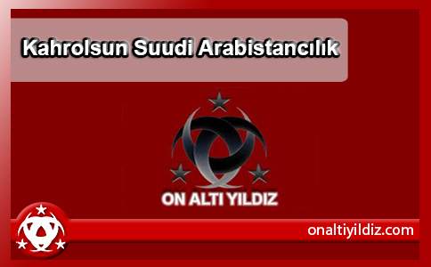 Kahrolsun Suudi Arabistancılık