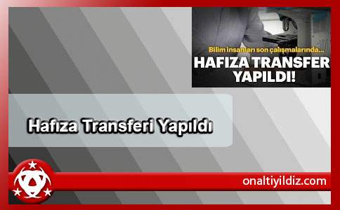 Hafıza Transferi Yapıldı