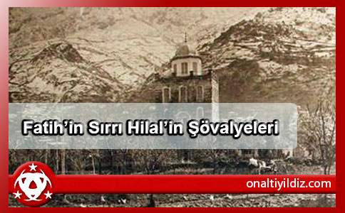 Fatih’in Sırrı Hilal’in Şövalyeleri