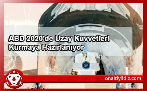 ABD 2020'de Uzay Kuvvetleri Kurmaya Hazırlanıyor