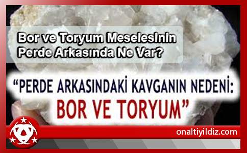 Bor ve Toryum Meselesinin Perde Arkasında Ne Var?