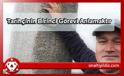 Tarihçinin Birinci Görevi Anlamaktır