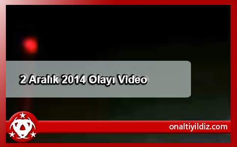 2 Aralık 2014 Olayı Video