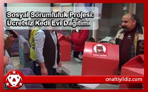 Sosyal Sorumluluk Projesi: Ücretsiz Kedi Evi Dağıtımı