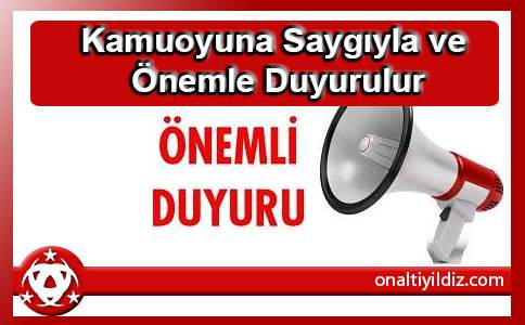 Kamuoyuna Saygıyla ve Önemle Duyurulur