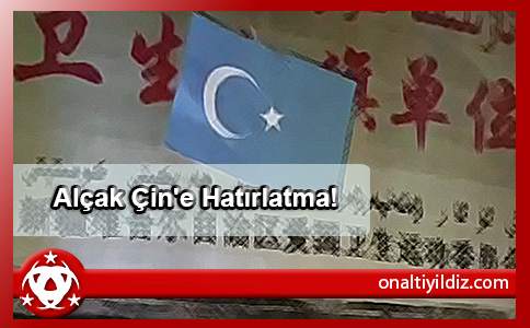 Alçak Çin'e Hatırlatma!