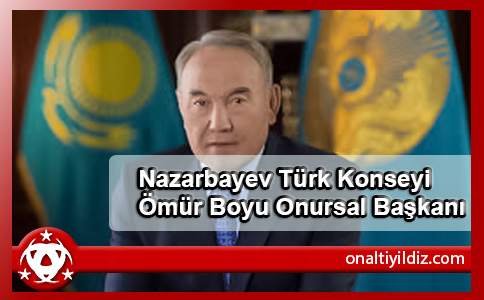 Nazarbayev Türk Konseyi Ömür Boyu Onursal Başkanı