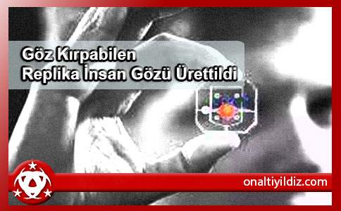  Göz Kırpabilen Replika İnsan Gözü Ürettildi