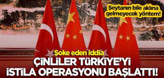 Çinliler Türkiye'yi İstila Operasyonu Başlattı!