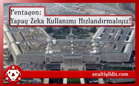 Pentagon: Yapay Zeka Kullanımı Hızlandırmalıyız!