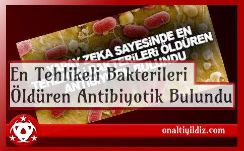 En Tehlikeli Bakterileri Öldüren Antibiyotik Bulundu