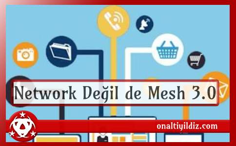 Network Değil de Mesh 3.0