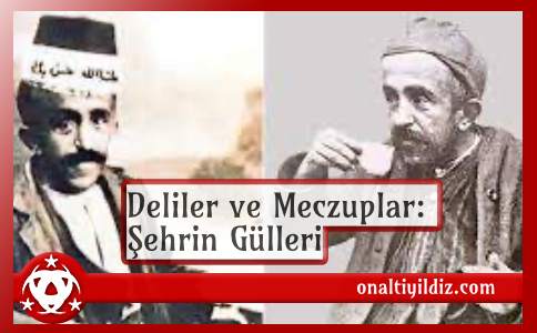 Deliler ve Meczuplar: Şehrin Gülleri