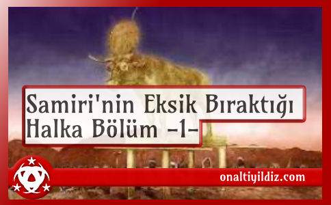 Samiri'nin Eksik Bıraktığı Halka  Bölüm -1-