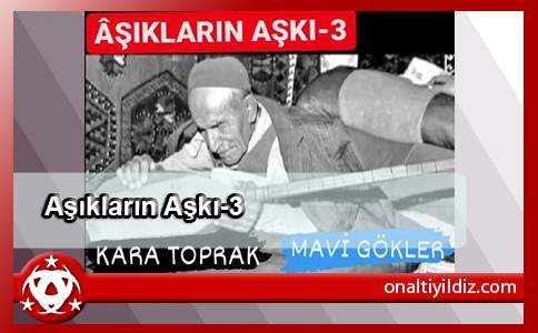 Aşıkların Aşkı-3