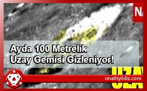 Ayda 100 Metrelik Uzay Gemisi Gizleniyor!