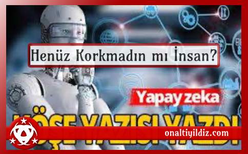 Henüz Korkmadın mı İnsan?