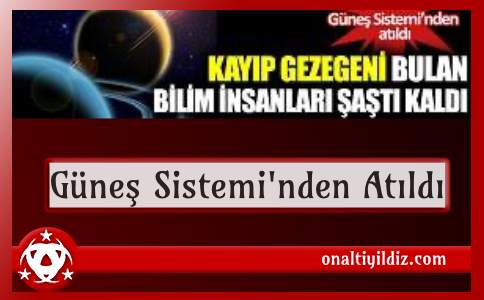  Güneş Sistemi'nden Atıldı