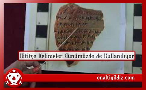 Hititçe Kelimeler Günümüzde de Kullanılıyor