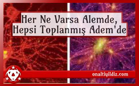 Her Ne Varsa Alemde, Hepsi Toplanmış Adem'de