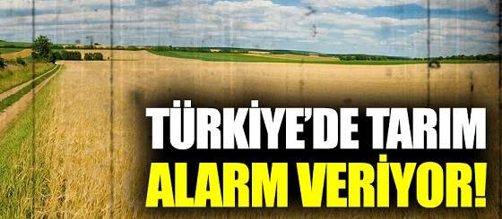 Tarım Alarm Veriyor!