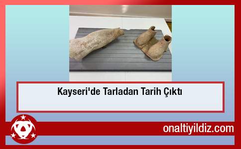 Kayseri'de Tarladan Tarih Çıktı