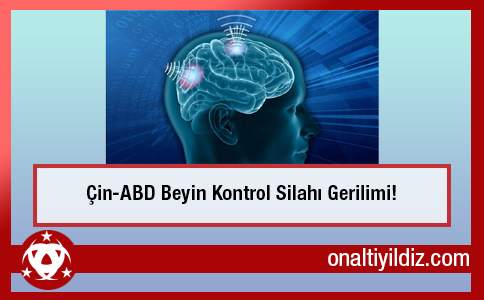 Çin-ABD Beyin Kontrol Silahı Gerilimi!