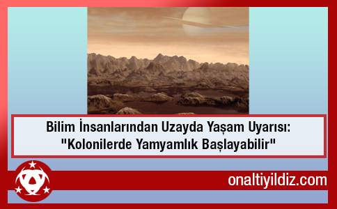 Bilim İnsanlarından Uzayda Yaşam Uyarısı: 