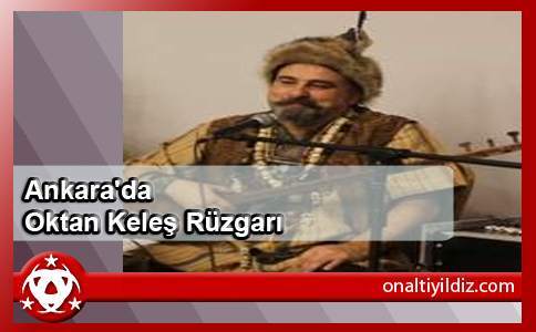 Ankara'da Oktan Keleş Rüzgarı