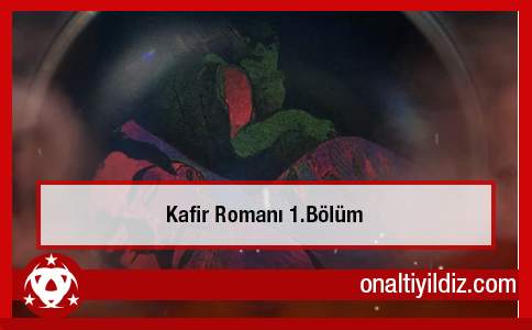 Kafir Romanı - Oktan Keleş'ten 1.Bölüm