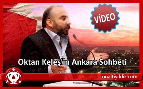 Oktan Keleş'in Ankara Sohbeti