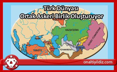 Türk Dünyası Ortak Askeri Birlik Oluşturuyor