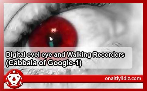 Digital Evel Eye and Walking Recorders (Cabbala of Google-1)