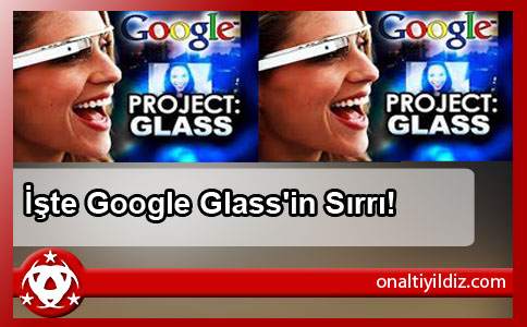  İşte Google Glass'in Sırrı!