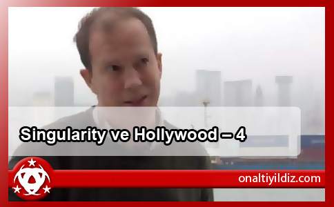 Singularity ve Hollywood – 4