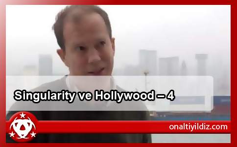 Singularity ve Hollywood – 4
