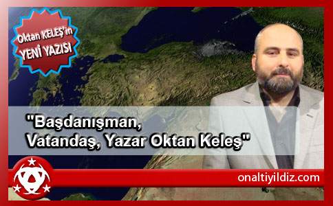 Başdanışman, Vatandaş, Yazar Oktan Keleş