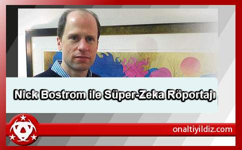 Nick Bostrom ile Süper-Zeka Röportajı