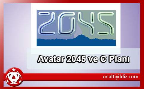 Avatar 2045 ve C Planı
