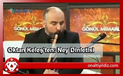 Oktan Keleş'ten: Ney Dinletisi