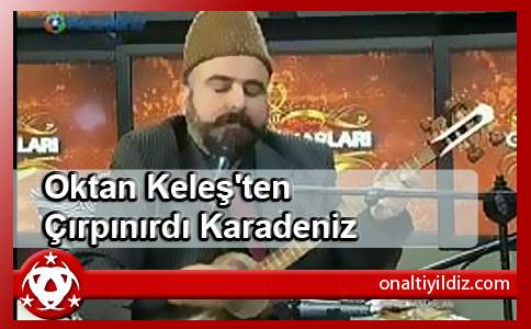 Oktan Keleş'ten Çırpınırdı Karadeniz