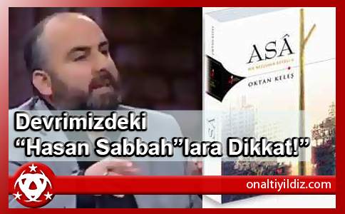 Devrimizdeki “Hasan Sabbah”lara Dikkat!”