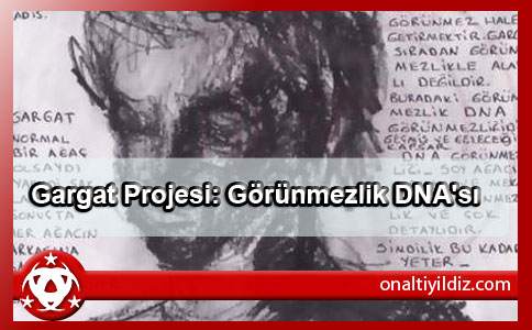Gargat Projesi: Görünmezlik DNA'sı